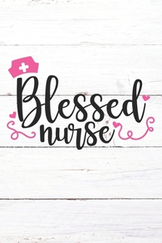 Paperback Blessed Nurse: Nurse Journal / Notebook / Diary - Funny Quote Nurse Gift for School, Work, Birthday, or Christmas Book