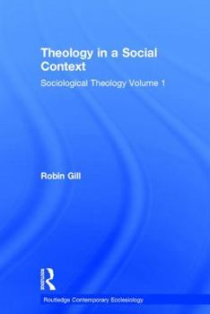 Hardcover Theology in a Social Context: Sociological Theology Volume 1 Book