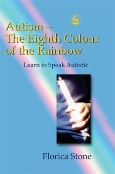 Paperback Autism – The Eighth Colour of the Rainbow: Learn to Speak Autistic Book