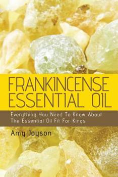 Paperback Frankincense Essential Oil: Everything You Need To Know About The Essential Oil Fit For Kings Book