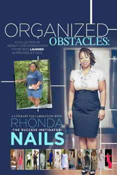 Paperback Organized Obstacles: A Collection of Weight Loss Stories From Those Who Laughed In Impossible's Face Book