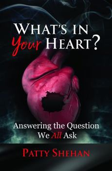 Paperback What's in Your Heart? Answering the Question We All Ask Book