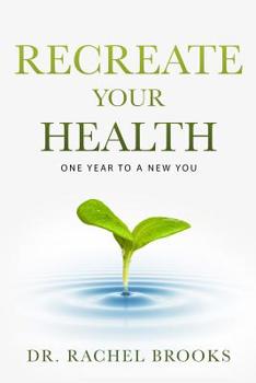 Paperback Recreate Your Health: One Year to a New You Book