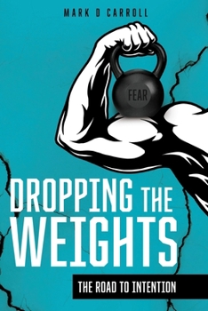 Paperback Dropping The Weights: The Road To Intention Book