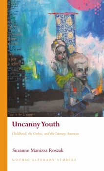 Uncanny Youth: Childhood, the Gothic, and the Literary Americas - Book  of the Gothic Literary Studies