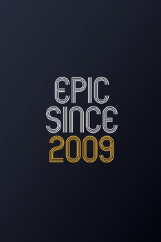 Epic Since 2009: Blank Lined Journal, Happy Birthday Notebook, Diary Perfect Gift For Your Loved Ones