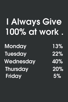 I Always Give 100% at Work: 6x9 Journal for Writing Down Daily Habits,Diary,Notebook (Work Book)