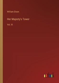 Paperback Her Majesty's Tower: Vol. III Book