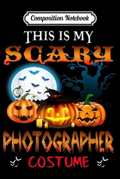 Paperback Composition Notebook: This is my scary PHOTOGRAPHER Halloween Costume Journal/Notebook Blank Lined Ruled 6x9 100 Pages Book