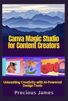 Paperback Canva Magic Studio for Content Creators: Unleashing Creativity with AI-Powered Design Tools Book