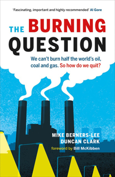 Paperback The Burning Question: We Can't Burn Half the World's Oil, Coal, and Gas. So How Do We Quit? Book