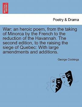 War, an heroic poem: from the taking of Minorca from the French to the raising of the siege of Quebec by General Murray
