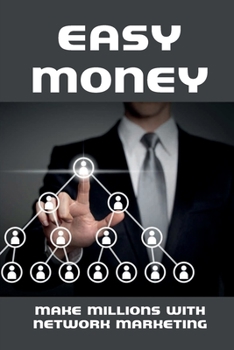 Paperback Easy Money: Make Millions With Network Marketing: Mlm Tips For Beginners Book