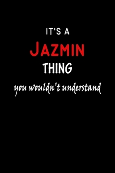 It's a  Jazmin  Thing You Wouldn't Understandl: Jazmin First Name Personalized Journal 6x9 Notebook, Wide Ruled (Lined) blank pages, Funny Cover for Girls and Women, Red White Text on Black
