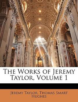 Paperback The Works of Jeremy Taylor, Volume 1 Book