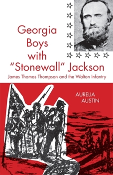 Paperback Georgia Boys with Stonewall Jackson: James Thomas Thompson and the Walton Infantry Book