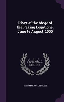 Diary of the Siege of the Peking Legations. June to August, 1900