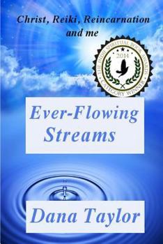 Paperback Ever-Flowing Streams: Christ, Reiki, Reincarnation and Me Book