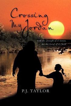 Paperback Crossing My Jordan: With the Strength of a Woman, Not the Grief of a Child! Book