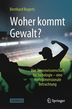 Paperback Woher Kommt Gewalt?: Erklärungen Aus Neurowissenschaften, Psychologie, Soziologie & Co [German] Book