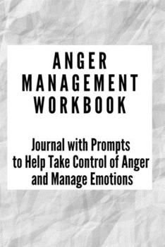 Anger Management Workbook: Journal with Prompts to Help Take Control of Anger and Manage Emotions