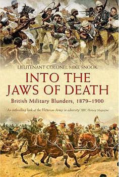 Hardcover Into the Jaws of Death: British Military Blunders 1879 - 1900 Book