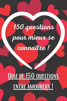 Paperback 150 questions pour mieux se connaître !: Quiz pour couples débutants ou confirmés - Mieux connaître son partenaire - Cadeau saint valentin pour les am [French] Book