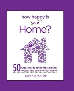 Hardcover How Happy Is Your Home?: 50 Great Tips to Bring More Health, Wealth and Happiness Into Your Home Book