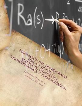 Paperback Formación del Profesorado: Física y Química. Temas 14, 15, 16, 17, 52 y 53.: Bloque IV: Energética, Termodinámica y Termoquímica [Spanish] Book