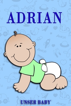 Adrian Unser Baby: Notizbuch/Tagebuch für Eltern/Babybuch/6*9"entspricht DIN A5/120Seiten/halb leer, halb liniert (German Edition)