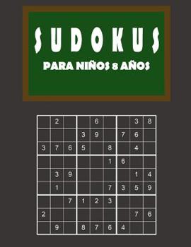 Sudokus para ni�os 8 a�os: 150 Adivinanza - f�cil - medio - dif�cil - Con soluciones 9x9 Cl�sico puzzle -Juego De L�gica