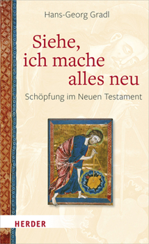 Hardcover Siehe, Ich Mache Alles Neu: Schopfung Im Neuen Testament [German] Book