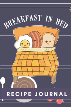 Breakfast In Bed Recipe Journal: 6 x 9 Inches 100 Pages Blank Recipe Notebook