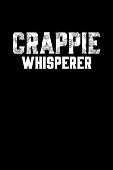Crappie Whisperer Funny Fishing quotes gift for Fi: Blank Lined Notebook Journal for Work, School, Office | 6x9 110 page