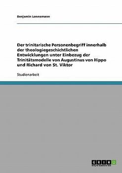 Paperback Der trinitarische Personenbegriff innerhalb der theologiegeschichtlichen Entwicklungen unter Einbezug der Trinitätsmodelle von Augustinus von Hippo un [German] Book