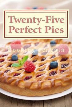 Paperback Twenty-Five Perfect Pies: 25 Pies Perfect for Any Party or Special Occasion Book