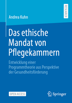 Paperback Das Ethische Mandat Von Pflegekammern: Entwicklung Einer Programmtheorie Aus Perspektive Der Gesundheitsförderung [German] Book