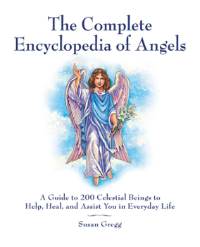 Paperback The Complete Encyclopedia of Angels: A Guide to 200 Celestial Beings to Help, Heal, and Assist You in Everyday Life Book