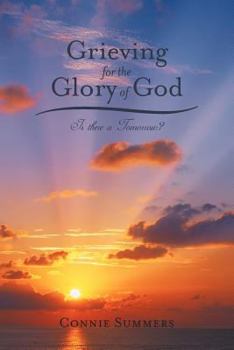 Paperback Grieving for the Glory of God: Is There a Tomorrow? Book