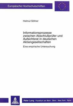 Informationsprozesse Zwischen Abschlusspruefer Und Aufsichtsrat in Deutschen Aktiengesellschaften: Eine Empirische Untersuchung
