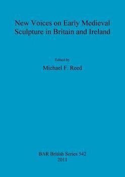 New Voices on Early Medieval Sculpture in Britain and Ireland