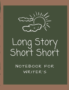 Paperback Long Story Short Short Notebook For Writer's: Very Short Work of Fiction Journal - Writing Notebook - Story Line Diary - Writer Composition - Creative Book