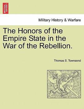 Paperback The Honors of the Empire State in the War of the Rebellion. Book