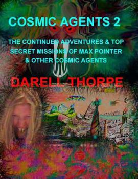 Paperback Cosmic Agents 2: The Continued Adventures & Top Secret Missions of Max Pointer & Other Cosmic Agents Book