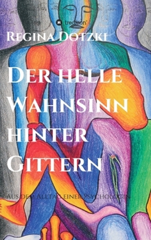 Hardcover Der helle Wahnsinn hinter Gittern: Aus dem Alltag einer Psychologin [German] Book