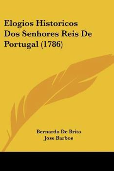 Paperback Elogios Historicos Dos Senhores Reis De Portugal (1786) Book