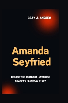 Paperback Amanda Seyfried: Beyond The Spotlight- Unveiling Amanda's Personal Story Book
