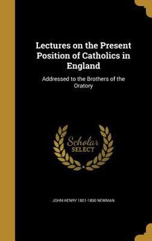 Hardcover Lectures on the Present Position of Catholics in England Book