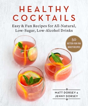 Hardcover Healthy Cocktails: Easy & Fun Recipes for All-Natural, Low-Sugar, Low-Alcohol Drinks Book