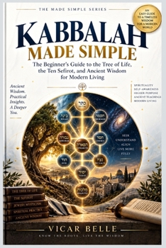 Kabbalah Made Simple: The Beginner’s Guide to the Tree of Life, the Ten Sefirot, and Ancient Wisdom for Modern Living